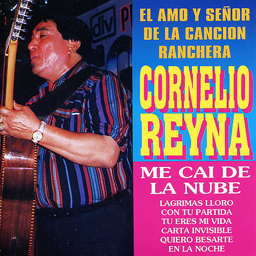 Cornelio Reyna: El Amo y Señor de la Cancion Ranchera
