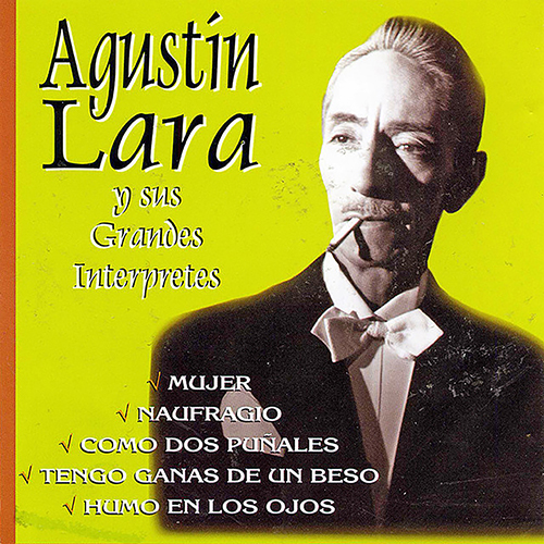 Agustín Lara y sus Grandes Intérpretes