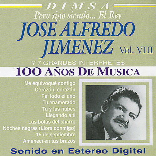 100 Años de Musica, Vol. VIII - José Alfredo Jiménez y 7 Grandes Interpretes: Pero Sigo Siendo... El Rey